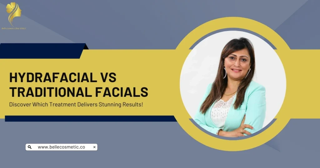 Hydrafacial vs Traditional Facial Which Treatment is best at Belle Cosmetic Clinic